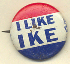 I like Ike remains one of the most memorable political slogans ever This one bears the simple legend that helped elect General Dwight D Eisenhower to two terms Cape Fear Museum Collection