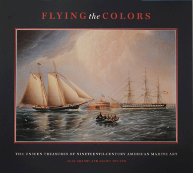 The most recent book by Janice Hyland and Alan Granby: Flying The Colors: The Unseen Treasures Of Nineteenth Century American Marine Art. 