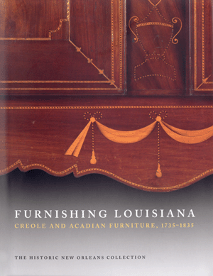 Furnishing Louisiana: Creole and Acadian Furniture, 1735‱835, by Jack D. Holden, H. Parrott Bacot and Cybele T. Gontar, with Brian J. Costello and Francis Puig, is published by the Historic New Orleans Collection. 