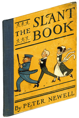 The three interesting figures on its cover and the intriguing title of The Slant Book, 1910, must have attracted readers to this publication, written and illustrated by Peter Newell. The Hyde Collection.