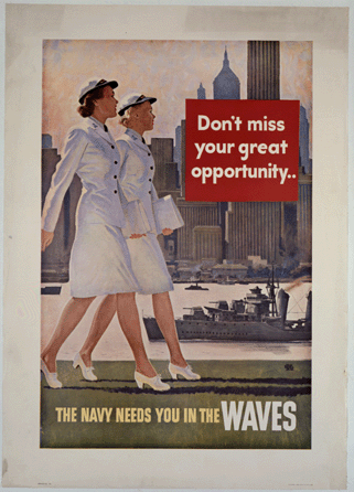 John Philip Falter (1910‱982), "Don't miss your great opportunity †The Navy needs you in the WAVES,†1944. Lithograph. Library of Congress, Prints and Photographs Division. The Women Accepted for Voluntary Emergency Service (WAVES) was established in June 1942 as the all-female branch of the US Naval Reserve and its members served shore duty in the wartime Navy to free male sailors and officers for duty at sea. The WAVES' most important training site was at Hunter College in the Bronx (now Lehman College), and †as this poster emphasized †the NYC location was a boon to recruitment.