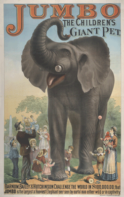 "Jumbo, the Children's Giant Pet†is visible in all his elephantine glory in an 1882 poster by the Hatch Lithographic Company, New York. Collection of the John and Mable Ringling Museum of Art, Tibbals Collection.