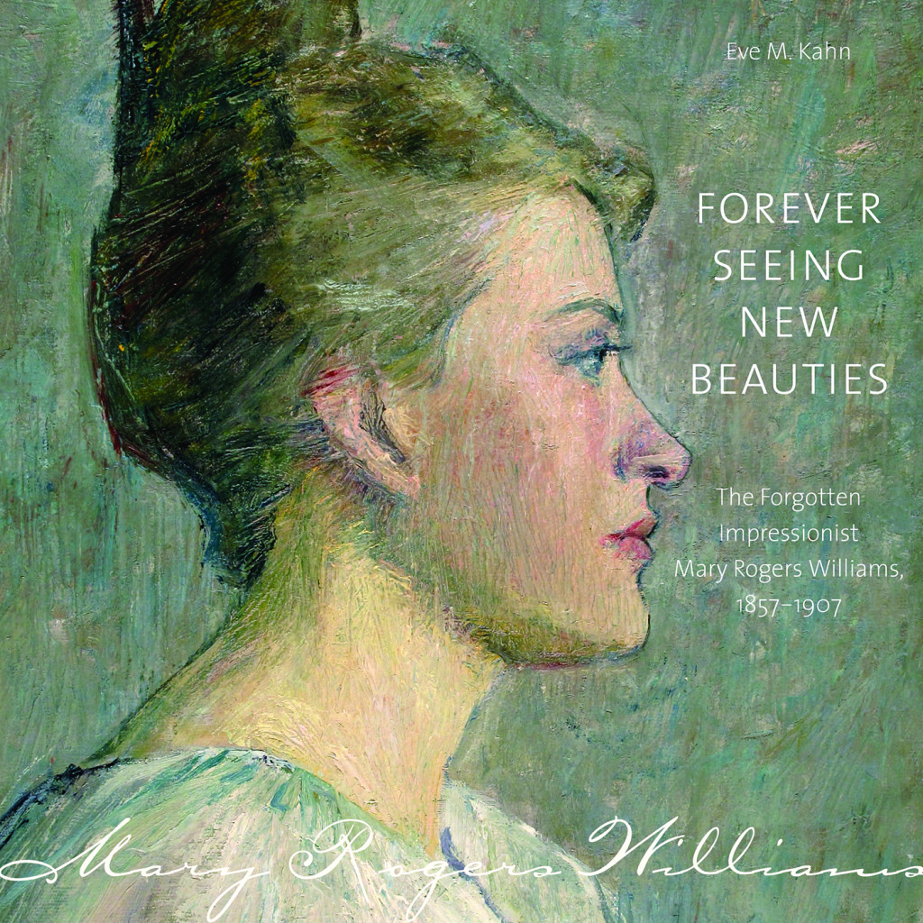 Forever Seeing New Beauties: The Forgotten Impressionist Mary Rogers Williams, 1857–1907 by Eve M. Kahn will be available in early November in both hardcover and eBook editions from Wesleyan University Press.