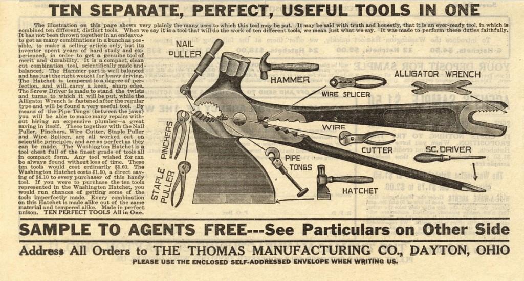 An example of “extravagant futility,” multi-tools promise to do a variety of things, but typically   don’t do any of them very well. Claiming to be ten “perfect” tools in one, the Washington Hatchet   shown here was manufactured around 1900, but these gadgets remain wildly popular today.